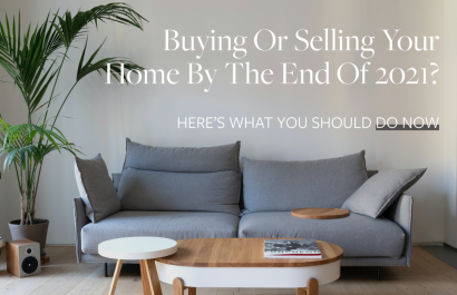 Buying or Selling Your Home By the End of 2021? Here’s What You Should Do Now